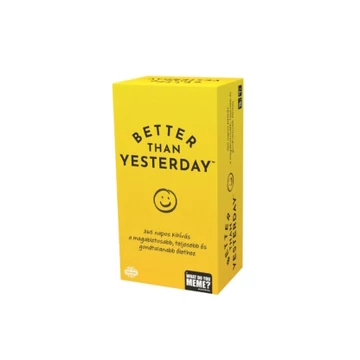 What do you meme - Better than yesterday