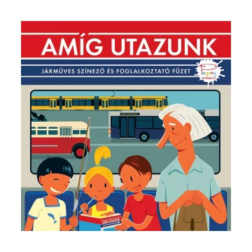 Amíg utazunk – Járműves színező és foglalkoztató füzet